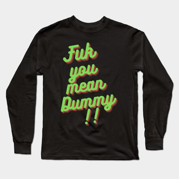 FUK YOU MEAN DUMMY BALTIMORE DESIGN Long Sleeve T-Shirt by The C.O.B. Store